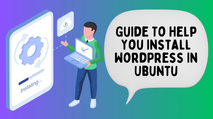 Guide To Help You Install WordPress In Ubuntu