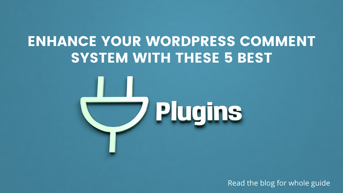 Enhance Your WordPress Comment System With These 5 Best Plugins