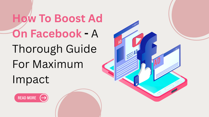 How To Boost Ad On Facebook - A Thorough Guide For Maximum Impact